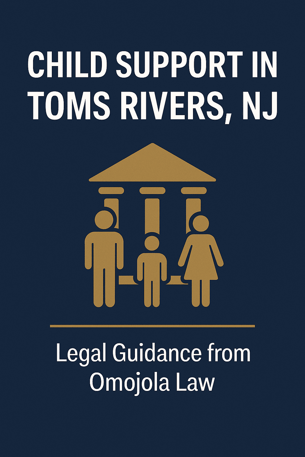 Legal support services for child support in Toms Rivers, NJ, featuring a family icon and courthouse imagery representing Omojola Law.”