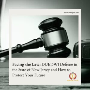 Facing the Law: DUI/DWI Defense in the State of New Jersey and How to Protect Your Future
